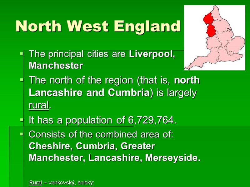 North West England The principal cities are Liverpool, Manchester The north of the region